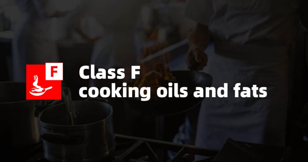 Class F Fire: Cooking Oils and Fats